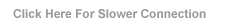 Click Here For Slower Connections